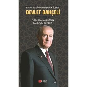 Siyasal İletişimde Karizmatik Liderlik: Devlet Bahçeli - Bilgehan Gültekin