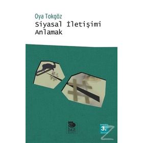 SIYASAL İLETİŞİMİ ANLAMAK - OYA TOKGÖZ