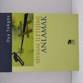 SIYASAL İLETİŞİMİ ANLAMAK - OYA TOKGÖZ