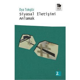 SIYASAL İLETİŞİMİ ANLAMAK - OYA TOKGÖZ