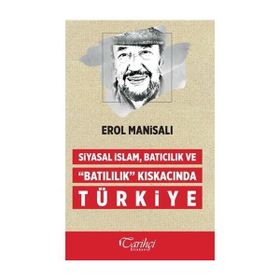 Siyasal İslam, Batıcılık ve Batılılık Kıskacında Türkiye - Erol Manisalı