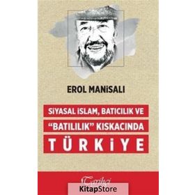 Siyasal İslam, Batıcılık ve Batılılık Kıskacında Türkiye - Erol Manisalı