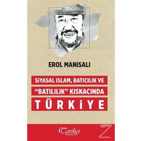 Siyasal İslam, Batıcılık ve Batılılık Kıskacında Türkiye - Erol Manisalı