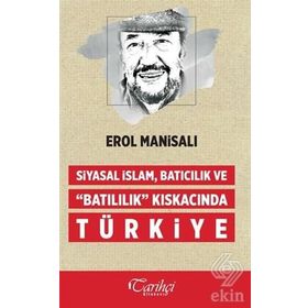 Siyasal İslam, Batıcılık ve Batılılık Kıskacında Türkiye - Erol Manisalı