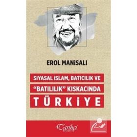 Siyasal İslam, Batıcılık ve Batılılık Kıskacında Türkiye - Erol Manisalı
