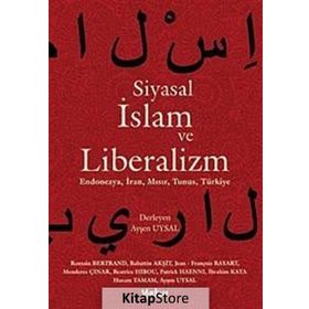 Siyasal İslam ve Liberalizm - Ayşen Uysal