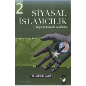 SIYASAL İSLAMCILIK 2 DÜNYADA SIYASAL İSLAMCILIK - ABDULLAH MANAZ