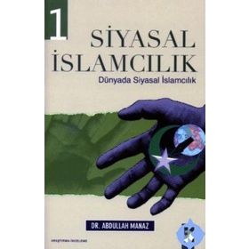 SIYASAL İSLAMCILIK 2 DÜNYADA SIYASAL İSLAMCILIK - ABDULLAH MANAZ
