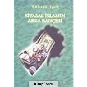 SIYASAL İSLAM´IN ARKA BAHÇESİ - YÜKSEL IŞIK