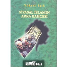 SIYASAL İSLAM´IN ARKA BAHÇESİ - YÜKSEL IŞIK