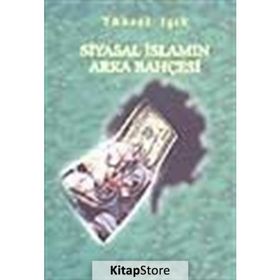 SIYASAL İSLAM´IN ARKA BAHÇESİ - YÜKSEL IŞIK