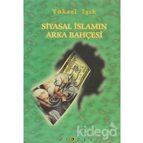 SIYASAL İSLAM´IN ARKA BAHÇESİ - YÜKSEL IŞIK