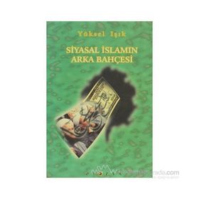 SIYASAL İSLAM´IN ARKA BAHÇESİ - YÜKSEL IŞIK