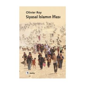 SIYASAL İSLAMIN İFLASI - OLIVIER ROY