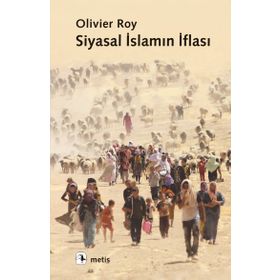 SIYASAL İSLAMIN İFLASI - OLIVIER ROY