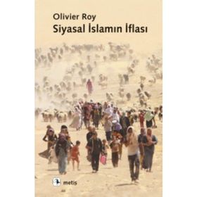 SIYASAL İSLAMIN İFLASI - OLIVIER ROY