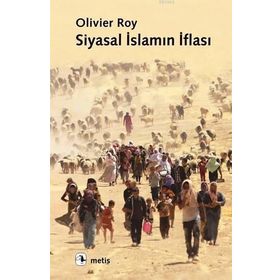 SIYASAL İSLAMIN İFLASI - OLIVIER ROY