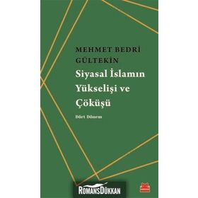 Siyasal İslamın Yükselişi Ve Çöküşü - Mehmet Bedri Gültekin