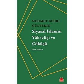 Siyasal İslamın Yükselişi Ve Çöküşü - Mehmet Bedri Gültekin