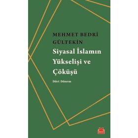 Siyasal İslamın Yükselişi Ve Çöküşü - Mehmet Bedri Gültekin