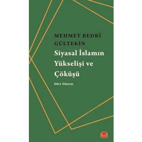 Siyasal İslamın Yükselişi Ve Çöküşü - Mehmet Bedri Gültekin