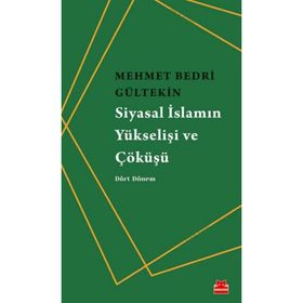 Siyasal İslamın Yükselişi Ve Çöküşü - Mehmet Bedri Gültekin