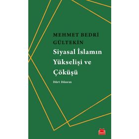 Siyasal İslamın Yükselişi Ve Çöküşü - Mehmet Bedri Gültekin