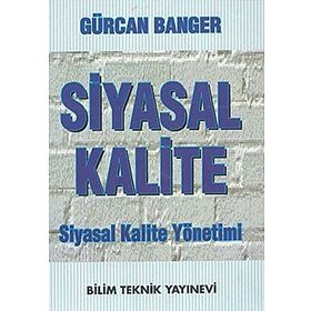 SIYASAL KALITE SIYASAL KALITE YÖNETİMİ - GÜRCAN BANGER