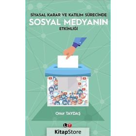 Siyasal Karar ve Katılım Sürecinde Sosyal Medyanın Etkinliği - Onur Taydaş