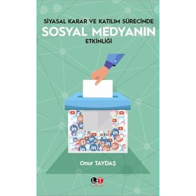Siyasal Karar ve Katılım Sürecinde Sosyal Medyanın Etkinliği - Onur Taydaş