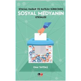 Siyasal Karar ve Katılım Sürecinde Sosyal Medyanın Etkinliği - Onur Taydaş