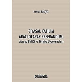 Siyasal Katılım Aracı Olarak Referandum Avrupa Birliği ve Türkiye Uygulamaları Hamide Bağçeci - On İki Levha Yayınları