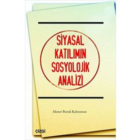 SIYASAL KATILIMIN SOSYOLOJIK ANALIZI - AHMET BURAK KAHRAMAN