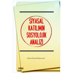 SIYASAL KATILIMIN SOSYOLOJIK ANALIZI - AHMET BURAK KAHRAMAN