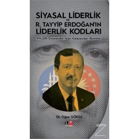 Siyasal Liderlik ve R.Tayyip Erdoğanın Liderlik Kodları - Oğuz Göksu