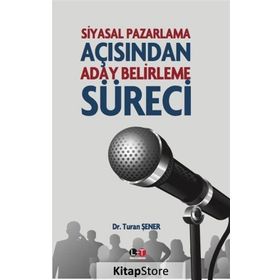 Siyasal Pazarlama Açısından Aday Belirleme Süreci - Dr. Turan Şener