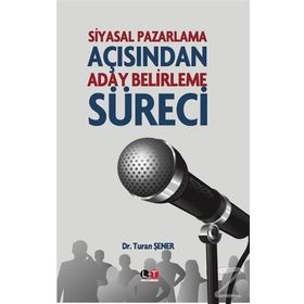 Siyasal Pazarlama Açısından Aday Belirleme Süreci - Dr. Turan Şener