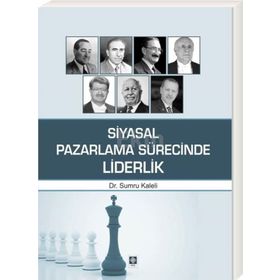 Siyasal Pazarlama Sürecinde Liderlik - Sumru Kaleli