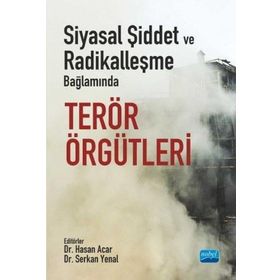 Siyasal Şiddet ve Radikalleşme Bağlamında Terör Örgütleri Serkan Yenal Nobel Akademik Yayıncılık