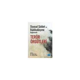Siyasal Şiddet ve Radikalleşme Bağlamında Terör Örgütleri Serkan Yenal Nobel Akademik Yayıncılık
