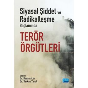 Siyasal Şiddet ve Radikalleşme Bağlamında Terör Örgütleri Serkan Yenal Nobel Akademik Yayıncılık