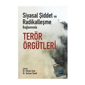 Siyasal Şiddet ve Radikalleşme Bağlamında Terör Örgütleri Serkan Yenal Nobel Akademik Yayıncılık