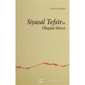 SIYASAL TEFSIRIN OLUŞUM SÜRECI - İSMAIL ÇALIŞKAN