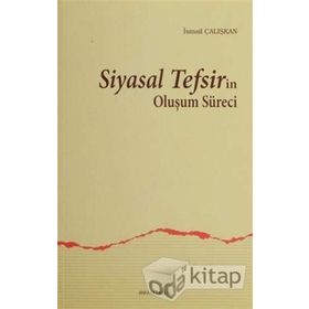 SIYASAL TEFSIRIN OLUŞUM SÜRECI - İSMAIL ÇALIŞKAN
