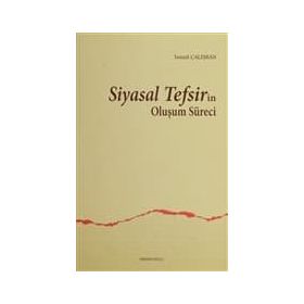 SIYASAL TEFSIRIN OLUŞUM SÜRECI - İSMAIL ÇALIŞKAN