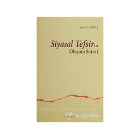 SIYASAL TEFSIRIN OLUŞUM SÜRECI - İSMAIL ÇALIŞKAN