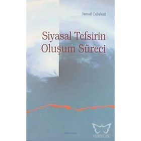 SIYASAL TEFSIRIN OLUŞUM SÜRECI - İSMAIL ÇALIŞKAN