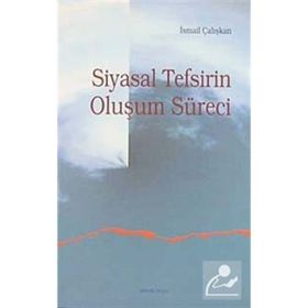 SIYASAL TEFSIRIN OLUŞUM SÜRECI - İSMAIL ÇALIŞKAN