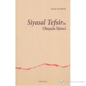 SIYASAL TEFSIRIN OLUŞUM SÜRECI - İSMAIL ÇALIŞKAN