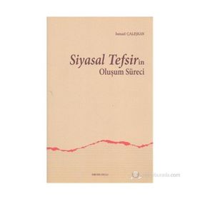 SIYASAL TEFSIRIN OLUŞUM SÜRECI - İSMAIL ÇALIŞKAN